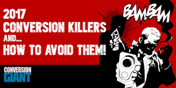 2017 Conversion Killers 2017 Conversion Killers and how to avoid them