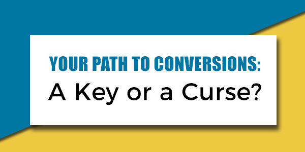 your path to conversions your path to conversions